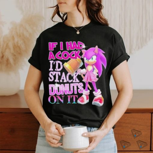 If I Had A Cock I’d Stack Donuts On It Shirt