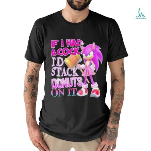 If I Had A Cock I’d Stack Donuts On It Shirt