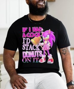 If I Had A Cock I’d Stack Donuts On It Shirt