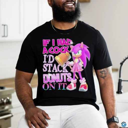 If I Had A Cock I’d Stack Donuts On It Shirt