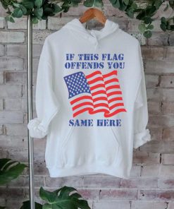 If This Flag Offends You Same Here Shirt