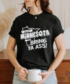 If You Haven’t Been To Minnesota Timberwolves Bring Ya Ass Shirt