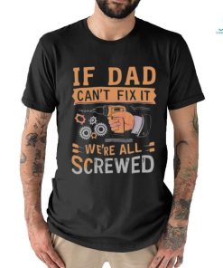 If dad can’t fix it we’re all screwed retro dad life 2024 shirt