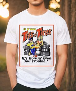 If it has tits or tires it’s gonna’ give you trouble shirt