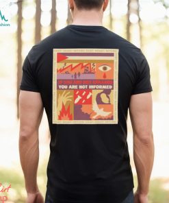 If you are not enraged you are not informed shirt