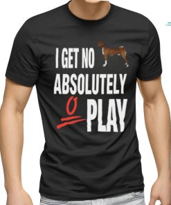 Ifailforlikes I Get No Absolutely Play Shirt