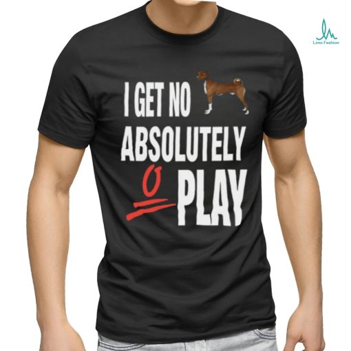 Ifailforlikes I Get No Absolutely Play Shirt