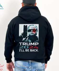 I'll Be Back Trump Shirt Trump 2024 T Shirt