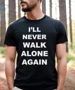 I’ll Never Walk Alone Again Jurgen Klopp Shirt
