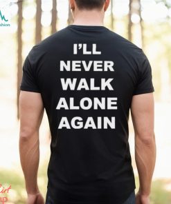 I’ll Never Walk Alone Again Jurgen Klopp Shirt
