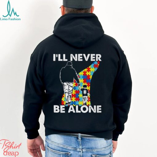 I’ll never be alone Autism Shirts