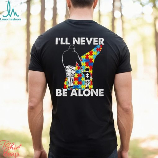 I’ll never be alone Autism Shirts