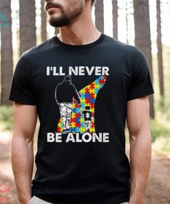 I’ll never be alone Autism Shirts