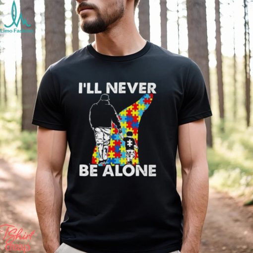 I’ll never be alone Autism Shirts