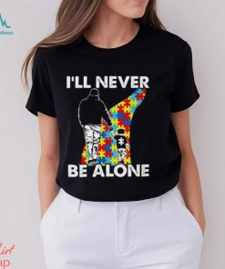 I’ll never be alone Autism Shirts