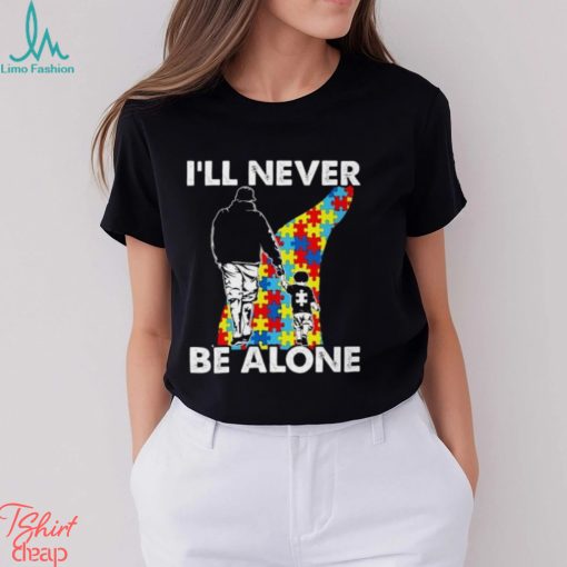 I’ll never be alone Autism Shirts