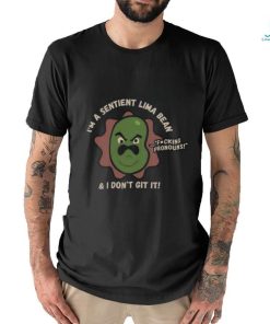 I'm A Sentient Lima Bean And I Don't Git It Shirt