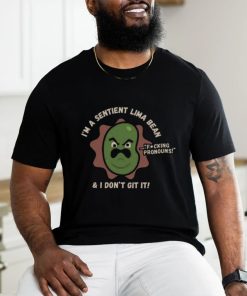 I'm A Sentient Lima Bean And I Don't Git It Shirt