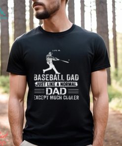I'm Baseball Dad Just Like a Normal Dad Except Much Cooler T Shirt