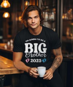 I'm Going To Be A Big Brother 2025 Pregnancy Announcement T Shirt