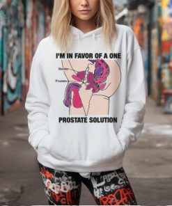 I'm In Favor Of A One Prostate Solution Shirt