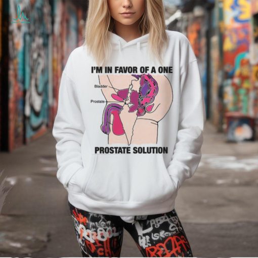 I’m In Favor Of A One Prostate Solution Shirt