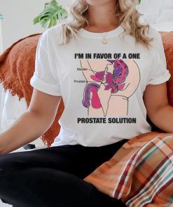 I'm In Favor Of A One Prostate Solution Shirt