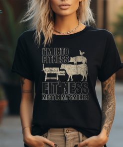 I’m Into Fitness Fit’ness Meat In My Smoker Bbq Grill T Shirt