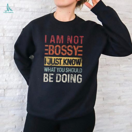 I’m Not Bossy I Just Know What You Should Be Doing Vintage  shirt