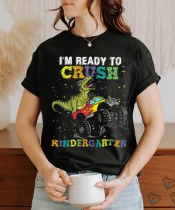 I'm Ready To Crush Kindergarten T Rex Monster shirt