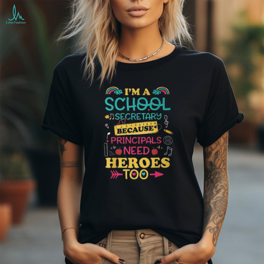 Im School Secretary Because Principals Need Heroes Too Staff T Shirt Im School Secretary Because Principals Need Heroes Too Staff T Shirt