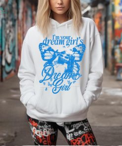 I'm Your Dream Girl's Dream Girl Shirt