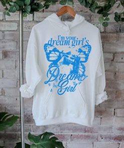 I'm Your Dream Girl's Dream Girl Shirt