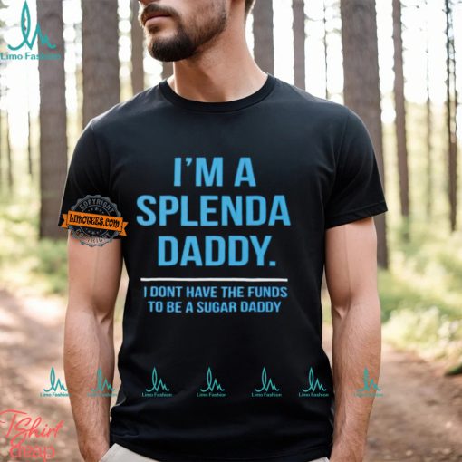 I’m a splenda daddy shirt