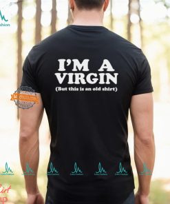 I’m a virgin but this is an old shirt shirt