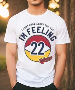 I'm felling 22 shirt