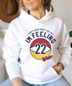 I'm felling 22 shirt