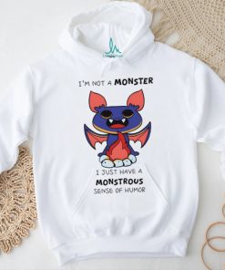 I’m not a monster I just have a monstrous sense of humor shirt