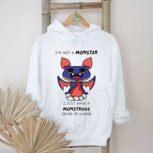 I’m not a monster I just have a monstrous sense of humor shirt