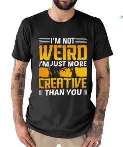 I’m not weird i’m just more creative than you anime t shirt