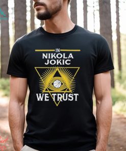 In Nikola Jokic We Trust Funny 2024 Shirt