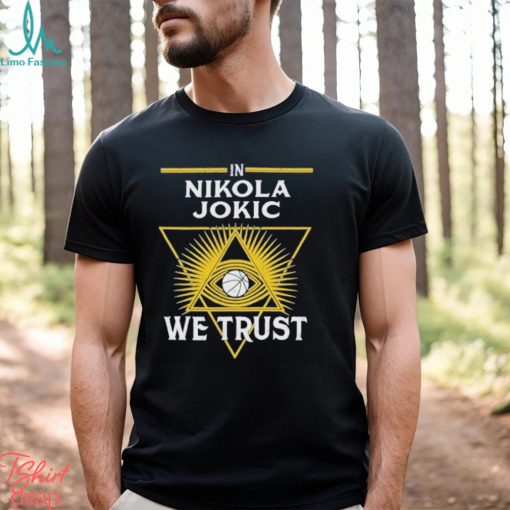 In Nikola Jokic We Trust Funny 2024 Shirt