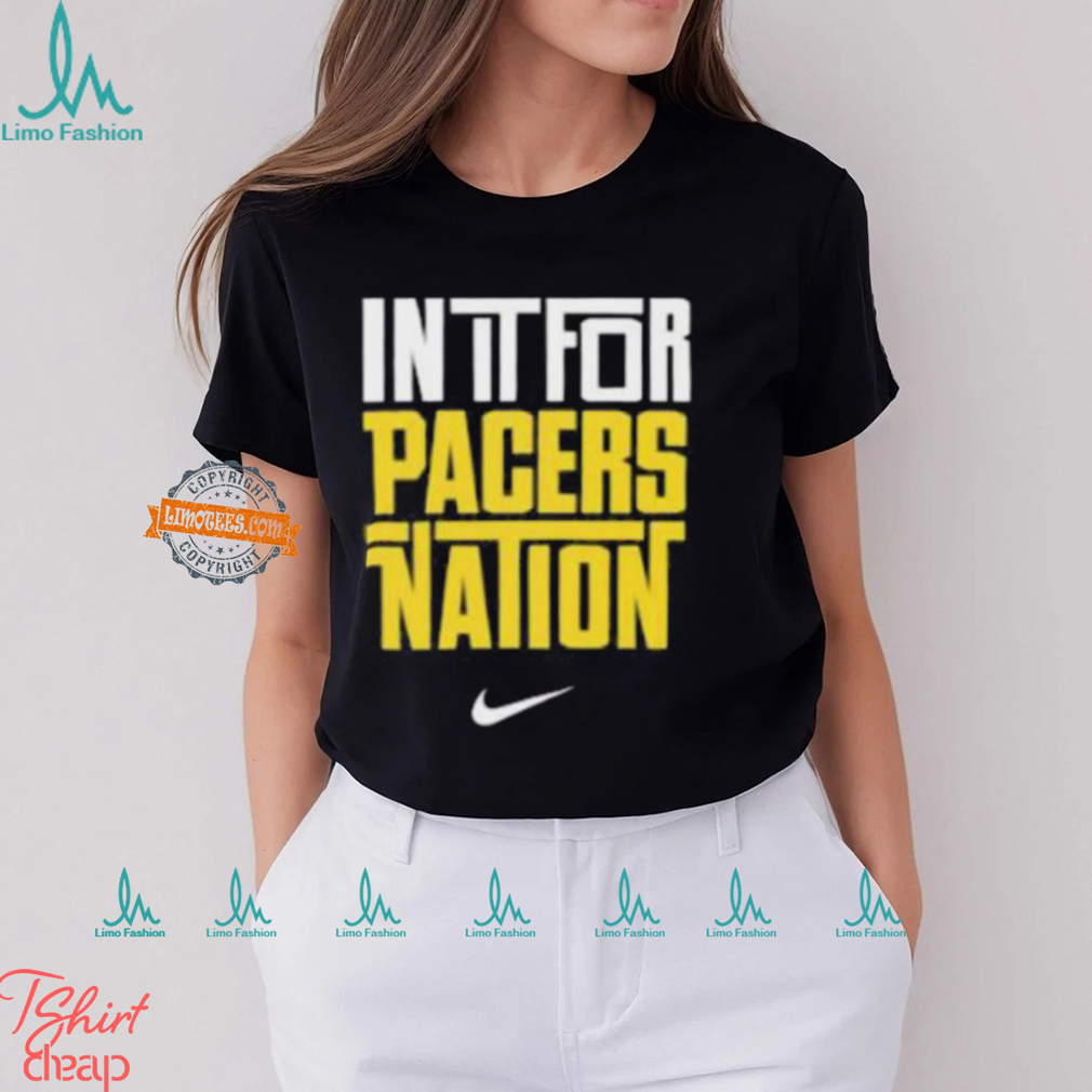 Indiana Pacers Nike In It For Pacers Nation Nation Basketball NBA Unisex T Shirt Indiana Pacers Nike In It For Pacers Nation Nation Basketball NBA Unisex T Shirt