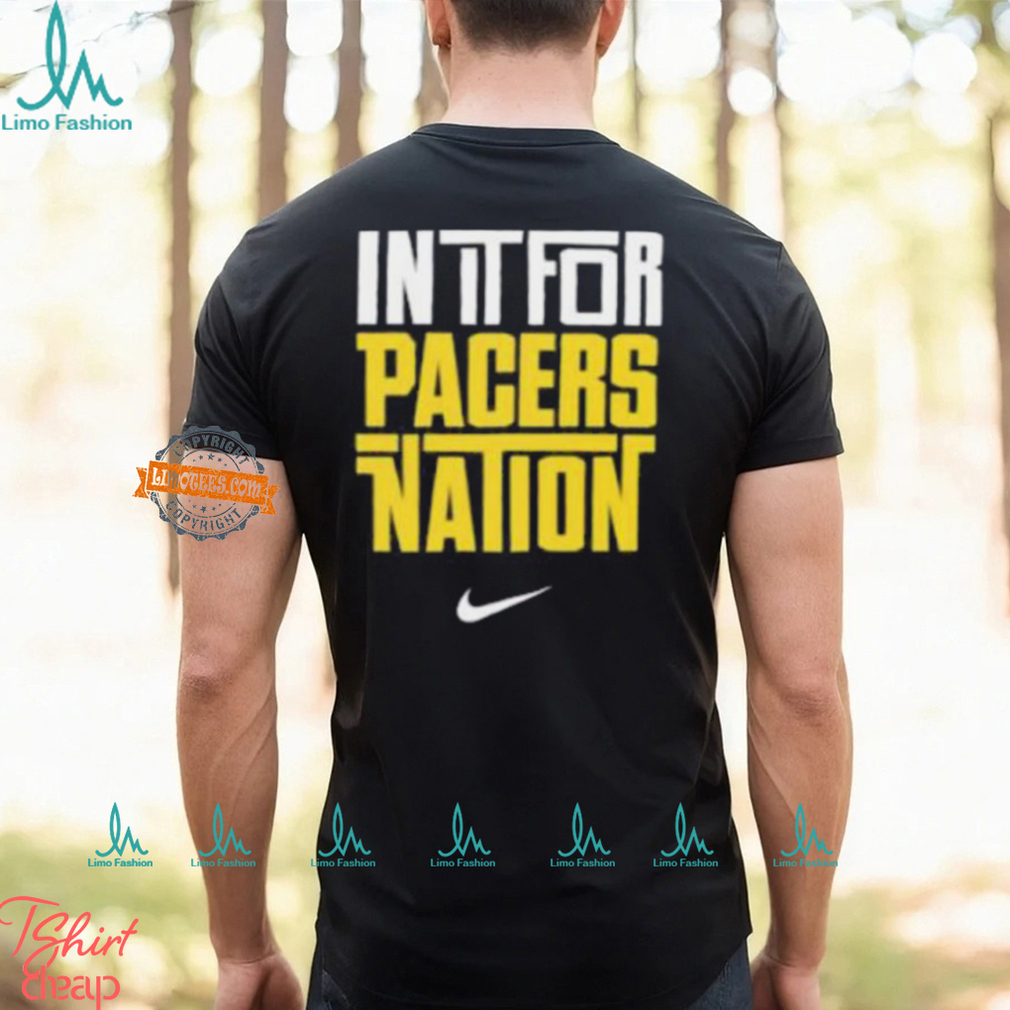 Indiana Pacers Nike In It For Pacers Nation Nation Basketball NBA Unisex T Shirt Indiana Pacers Nike In It For Pacers Nation Nation Basketball NBA Unisex T Shirt