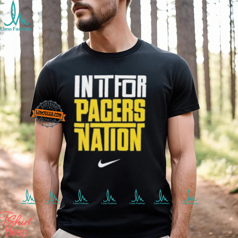 Indiana Pacers Nike In It For Pacers Nation Nation Basketball NBA Unisex T Shirt Indiana Pacers Nike In It For Pacers Nation Nation Basketball NBA Unisex T Shirt