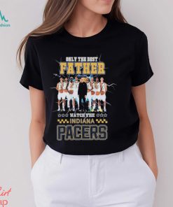 Indiana Pacers Only Best Father Watch The Pacers shirt