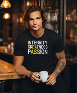 Integrity Greatness Passion T Shirt