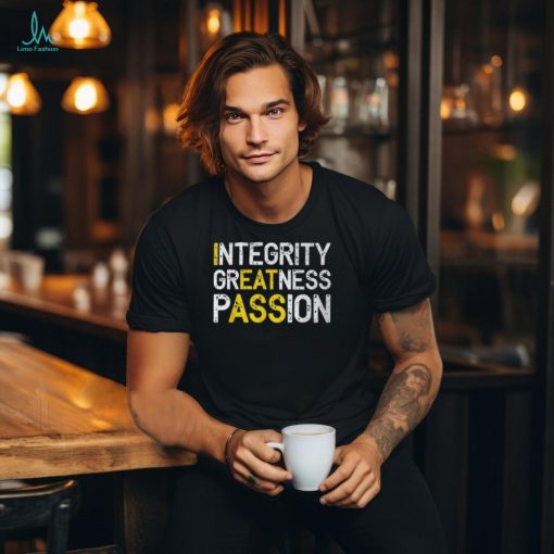 Integrity Greatness Passion T Shirt