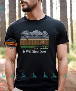 It Will Blow Over Shirt