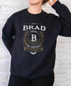 Its A Brad Thing You Wouldnt Understand Name Unisex T Shirt